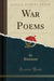 War Poems (Classic Reprint)