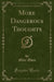 More Dangerous Thoughts (Classic Reprint)