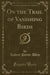 On the Trail of Vanishing Birds (Classic Reprint)