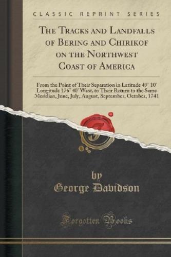 The Tracks and Landfalls of Bering and Chirikof on the Northwest Coast of America