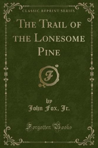 The Trail of the Lonesome Pine (Classic Reprint)