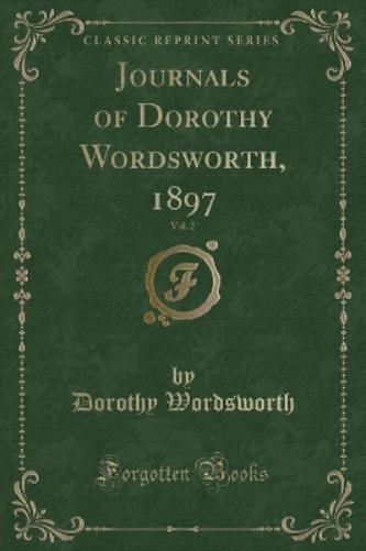 Journals of Dorothy Wordsworth, 1897, Vol. 2 (Classic Reprint)