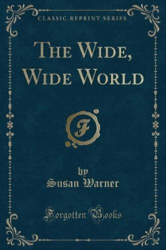 The Wide, Wide World (Classic Reprint)