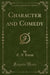 Character and Comedy (Classic Reprint)