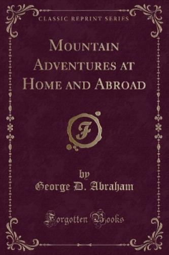 Mountain Adventures at Home and Abroad (Classic Reprint)
