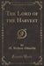 The Lord of the Harvest (Classic Reprint)