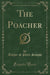 The Poacher (Classic Reprint)