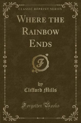 Where the Rainbow Ends (Classic Reprint)