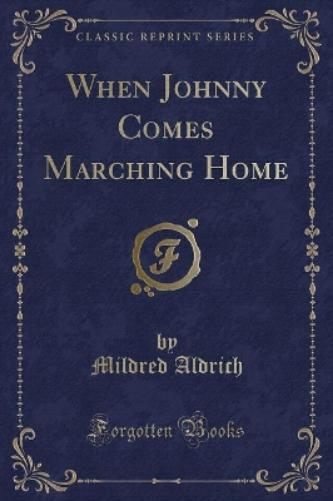 When Johnny Comes Marching Home (Classic Reprint)