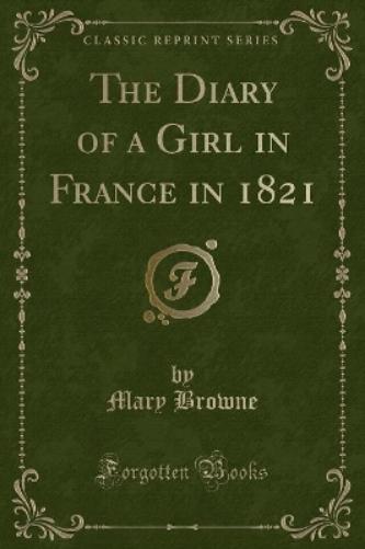 The Diary of a Girl in France in 1821 (Classic Reprint)