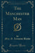 The Manchester Man (Classic Reprint)