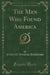 The Men Who Found America (Classic Reprint)