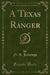 A Texas Ranger (Classic Reprint)