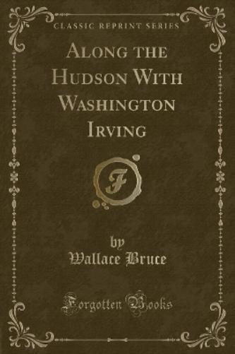 Along the Hudson with Washington Irving (Classic Reprint)
