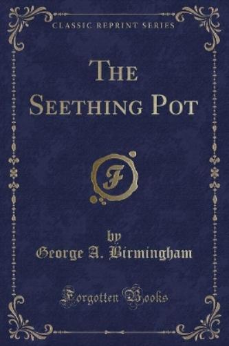 The Seething Pot (Classic Reprint)