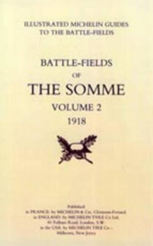 Bygone Pilgrimage. The Somme Volume 2 1918 an Illustrated History and Guide to the Battlefields