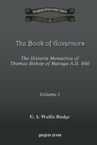 The Book of Governors: The Historia Monastica of Thomas of Marga AD 840 (Vol 1)