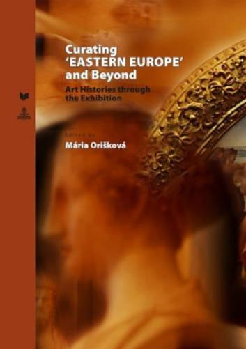 Curating ‘EASTERN EUROPE’ and Beyond