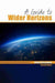A Guide to Wider Horizons
