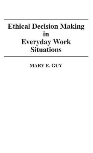 Ethical Decision Making in Everyday Work Situations