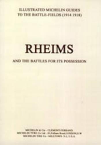 Bygone Pilgrimage. Rheims and the Battles for Its Possession an Illustrated Guide to the Battlefields
