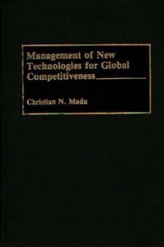 Management of New Technologies for Global Competitiveness