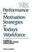 Performance and Motivation Strategies for Today's Workforce