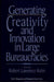 Generating Creativity and Innovation in Large Bureaucracies
