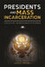 Presidents and Mass Incarceration