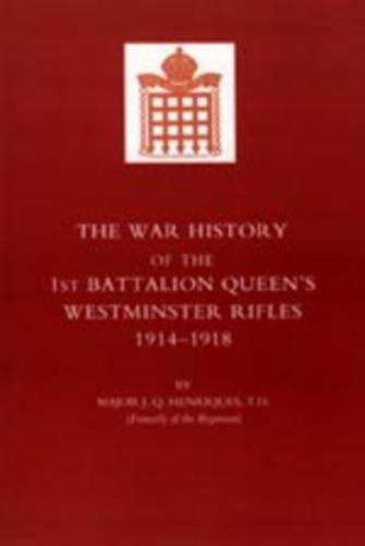 War History of the First Battalion Queen's Westminster Rifles. 1914-1918