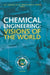 Chemical Engineering: Visions of the World