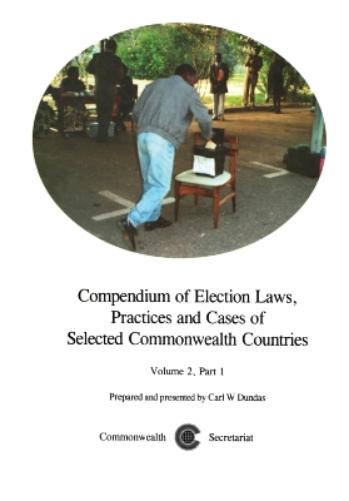 Compendium of Election Laws, Practices and Cases of Selected Commonwealth Countries, Volume 2, Part 1