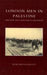 London Men in Palestine and How They Marched to Jerusalem
