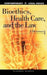 Bioethics, Health Care, and the Law