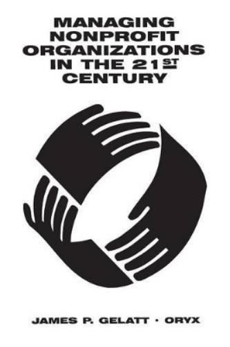 Managing Nonprofit Organizations in the 21st Century