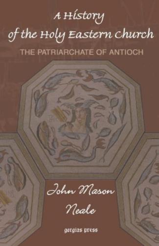 A History of the Holy Eastern Church: The Patriarchate of Antioch