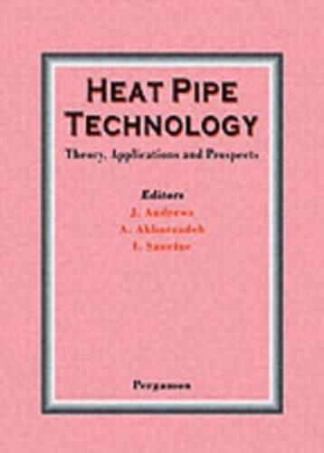 Heat Pipe Technology: Theory, Applications and Prospects