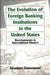 The Evolution of Foreign Banking Institutions in the United States
