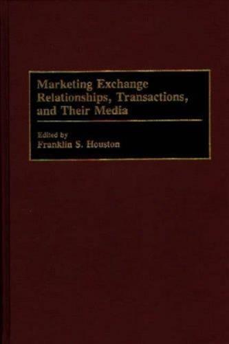 Marketing Exchange Relationships, Transactions, and Their Media
