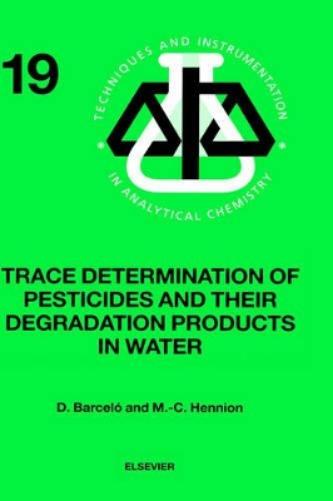 Trace Determination of Pesticides and their Degradation Products in Water (BOOK REPRINT)