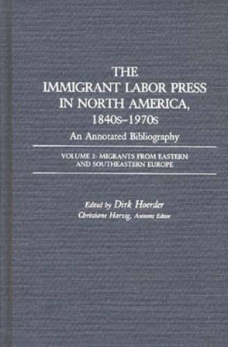 The Immigrant Labor Press in North America, 1840s-1970s: An Annotated Bibliography