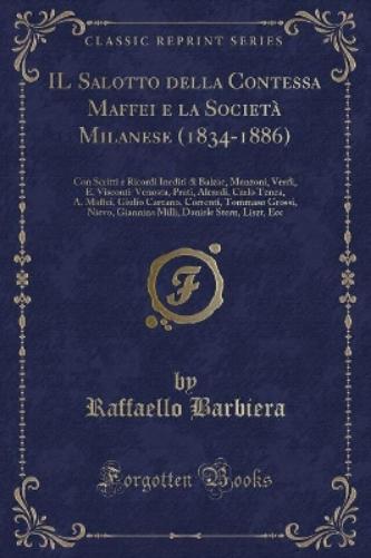 Il Salotto Della Contessa Maffei E La Società Milanese (1834-1886)