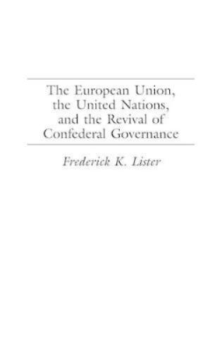 The European Union, the United Nations, and the Revival of Confederal Governance