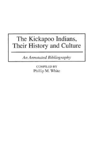 The Kickapoo Indians, Their History and Culture