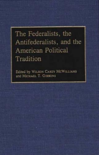 The Federalists, the Antifederalists, and the American Political Tradition