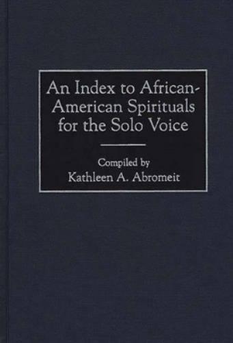An Index to African-American Spirituals for the Solo Voice