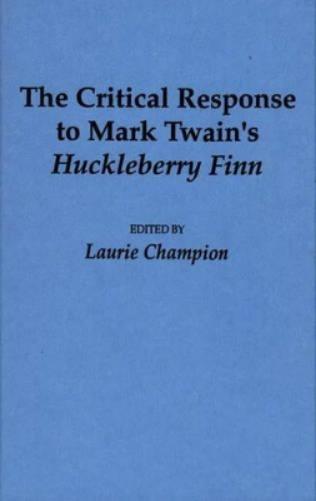 The Critical Response to Mark Twain's Huckleberry Finn
