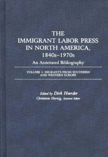 The Immigrant Labor Press in North America, 1840s-1970s: An Annotated Bibliography