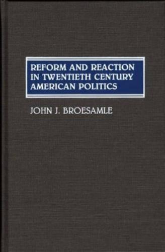 Reform and Reaction in Twentieth Century American Politics
