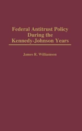 Federal Antitrust Policy During the Kennedy-Johnson Years